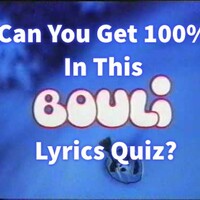 Can You Get 100% In This Bouli Lyrics Quiz? 