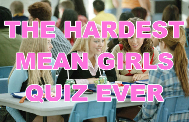 The Hardest Mean Girls Quiz Ever · The Daily Edge