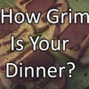 How Grim Is Your Dinner?