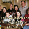 Can You Match The Snapper Quote To The Character?