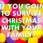 Are You Going To Survive Christmas With Your Family?
