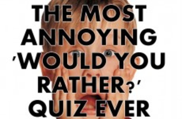 The Most Annoying 'Would You Rather?' Quiz Ever · The Daily Edge