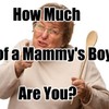 How Much of a Mammy's Boy Are You?
