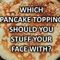 Which Pancake Topping Should You Stuff Your Face With Today?