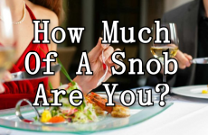 Quiz: How Much Of A Snob Are You?