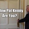 How Pat Kenny Are You?