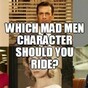 Which Mad Men Character Should You Ride?