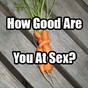 How Good Are You At Sex?
