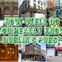 How Well Do You Really Know Dublin's Pubs?