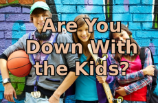 Are You Down With the Kids?