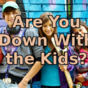 Are You Down With the Kids?