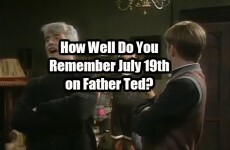 How Well Do You Remember July 19th on Father Ted?