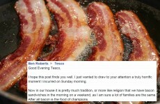 A bacon lover penned this hilariously dramatic rant to Tesco about a missing rasher