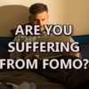 Do You Have FOMO?