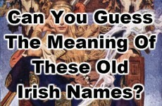 Can You Guess The Meaning Of These Old Irish Names?