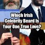 Which Irish Celebrity Beard Is Your One True Love?
