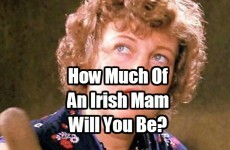How Much Of An Irish Mam Will You Be?