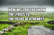 How Well Do You Know The Lyrics To The Fields of Athenry?