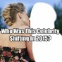 Who Was This Celebrity Shifting In 2015?