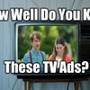 How Well Do You Know These TV Ads?