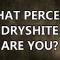 What Percent Dryshite Are You?