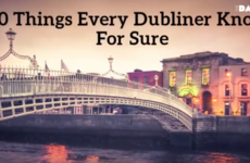 20 Things Every Dubliner Knows For Sure