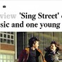 Sing Street came out in the US today and the reviews are absolutely glowing