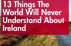 13 things the world will never understand about Ireland