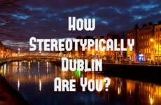 How Stereotypically Dublin Are You?