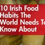 10 Irish food habits the world needs to know about