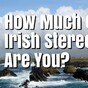 How Stereotypically Irish Are You?