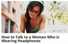 Everyone is slating this article advising men how to talk to women wearing headphones