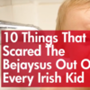 10 Things That Scared The Bejaysus Out Of Every Irish Kid