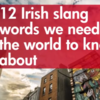 12 pieces of Irish slang we need the world to know about