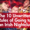 The 10 Unwritten Rules of Going to an Irish Nightclub