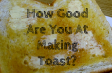 How Good Are You At Making Toast?