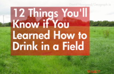 12 Things You'll Know If You Learned How to Drink in a Field