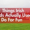 11 things Irish kids actually used to do for fun