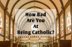 How Bad Are You At Being Catholic?