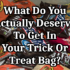 What Do You Actually Deserve To Get In Your Trick Or Treat Bag?