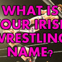 What Is Your Irish Wrestling Name?