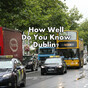 How Well Do You Know Dublin?
