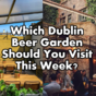 Which Dublin Beer Garden Should You Visit This Week?