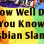 How Well Do You Know Lesbian Slang?