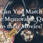 Can You Match These Memorable Quotes to their Movies?