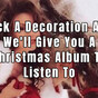 Pick A Decoration And We'll Give You A Christmas Album To Listen To