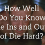 How Well Do You Know the Ins and Outs of Die Hard?