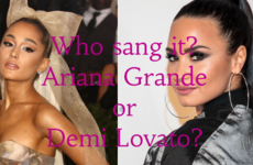 Who sang it? Ariana Grande or Demi Lovato?