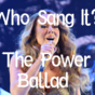 Who Sang It? Match the power ballad to its artist