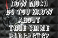 How Much Do You Know About True Crime Podcasts?